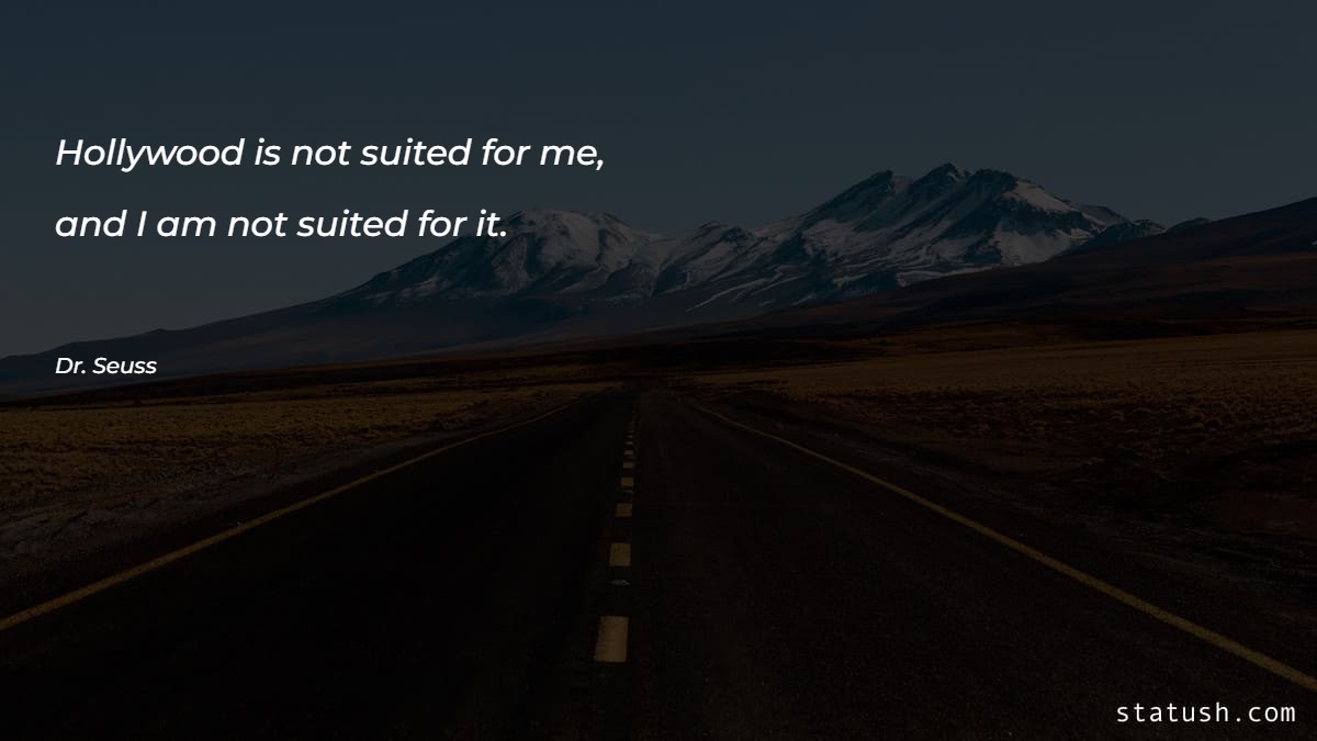 Hollywood is not suited for me Motivational Quotes at statush.com