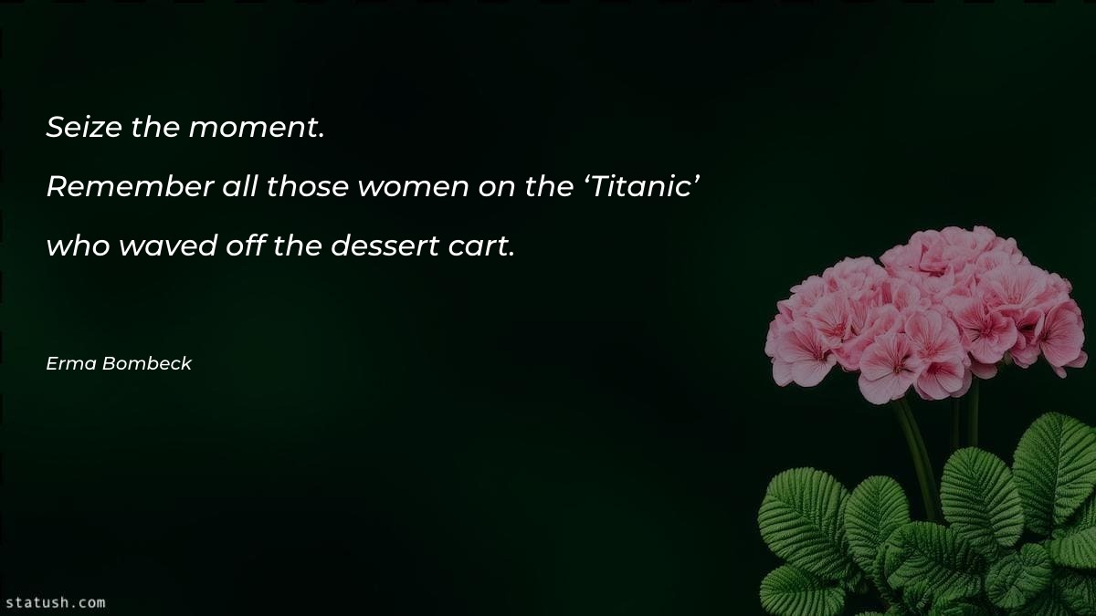 Seize the moment. Remember all