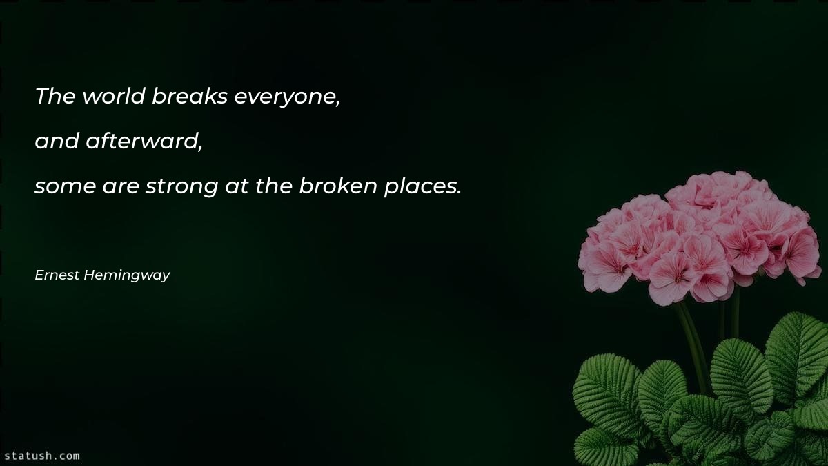 The world breaks everyone, and Motivational Quotes at statush.com