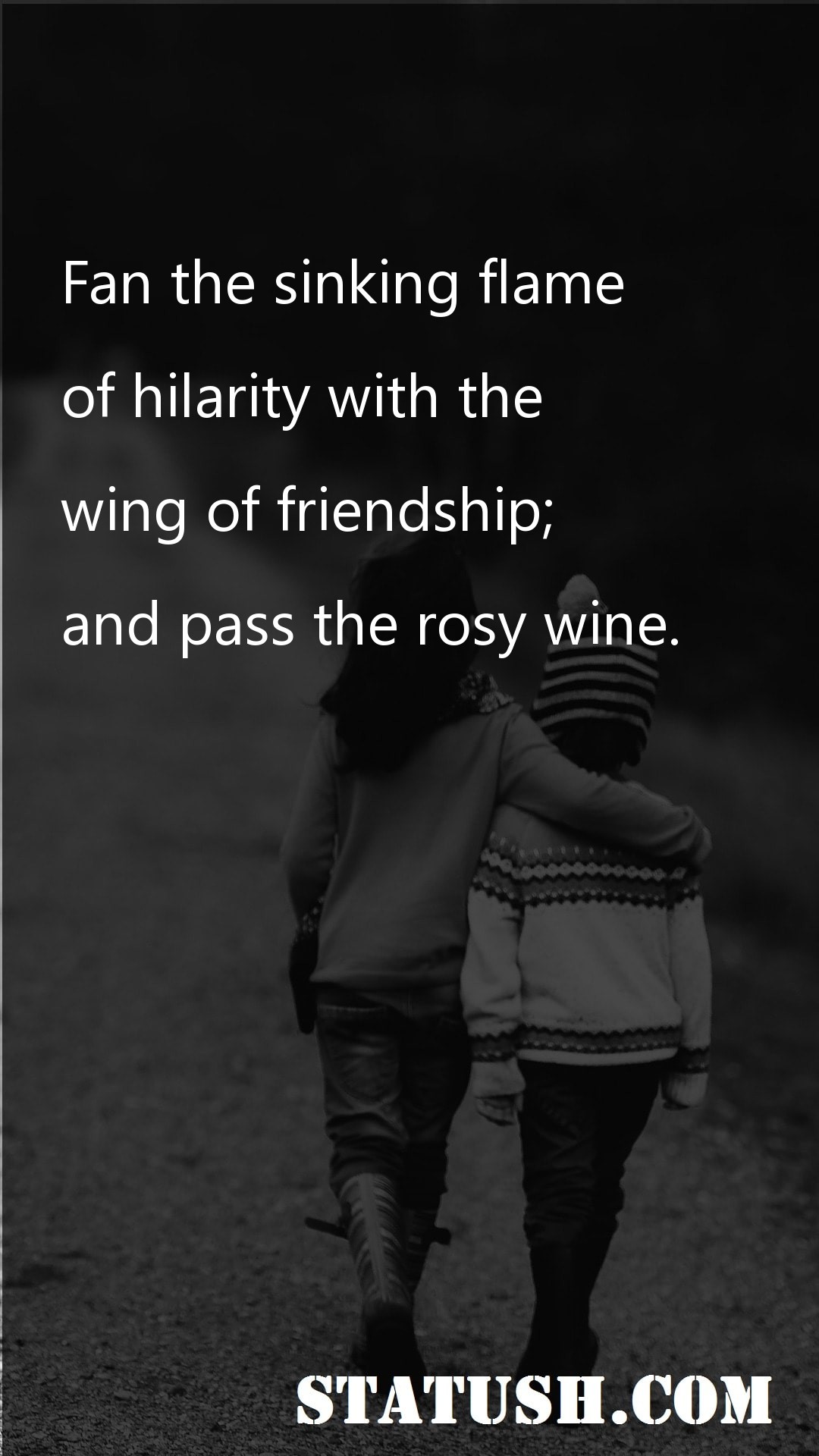 Fan the sinking flame - Friendship Quotes at statush.com