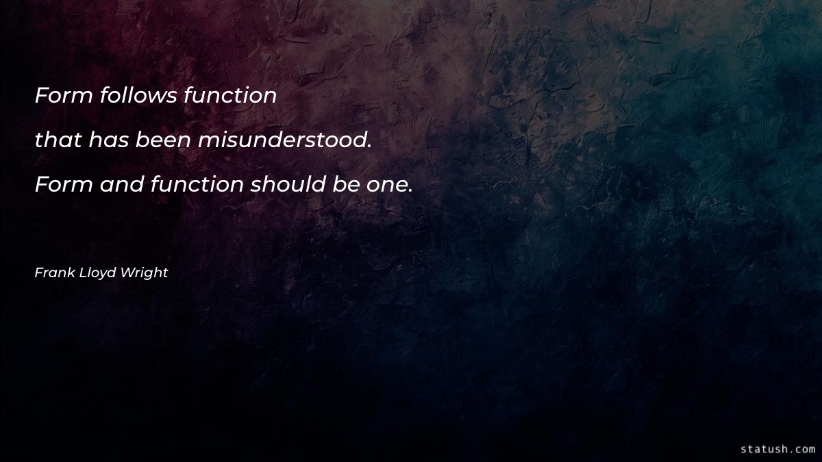 Form follows function—that has been - Motivational Quotes at statush.com