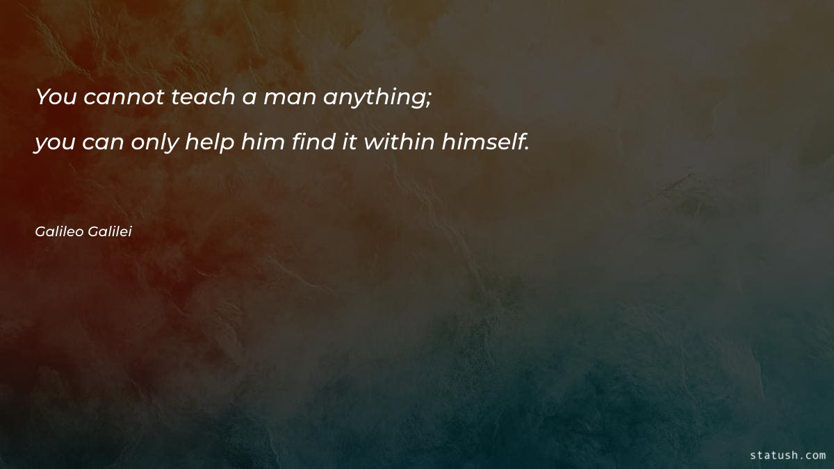 You cannot teach a man - Motivational Quotes at statush.com