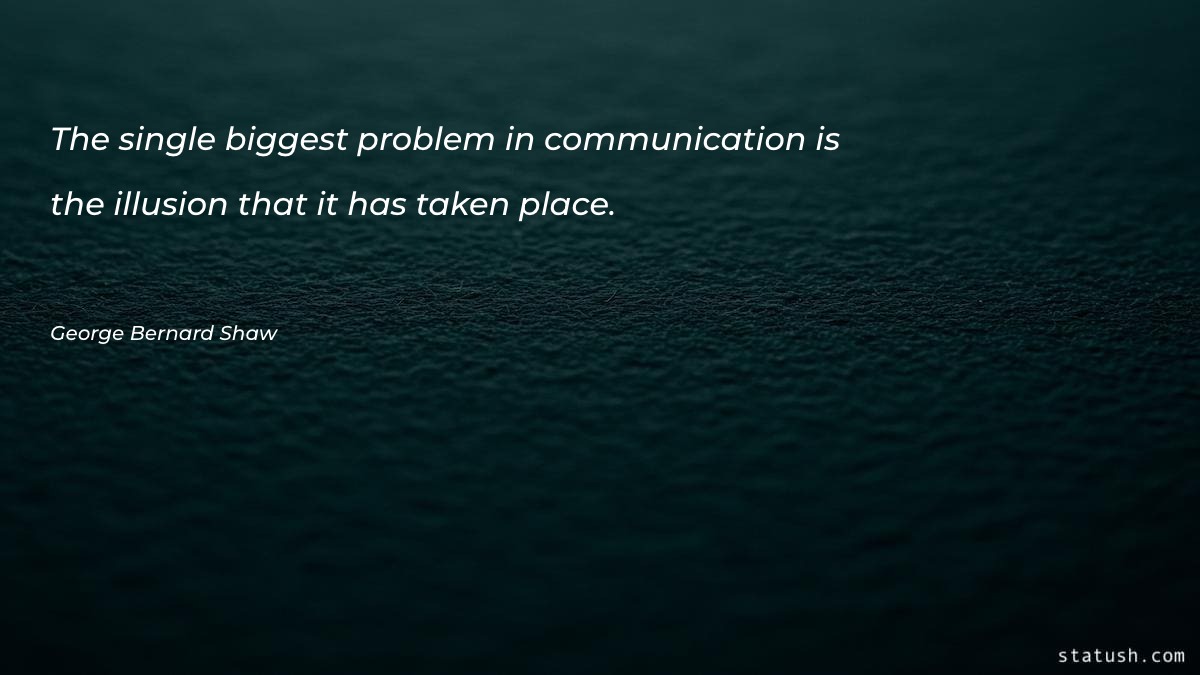 The single biggest problem in - Communication Quotes at statush.com