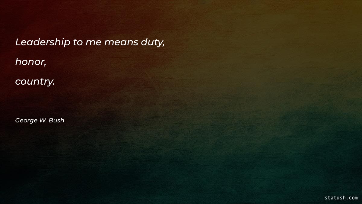 Leadership to me means duty Leadership Quotes at statush.com