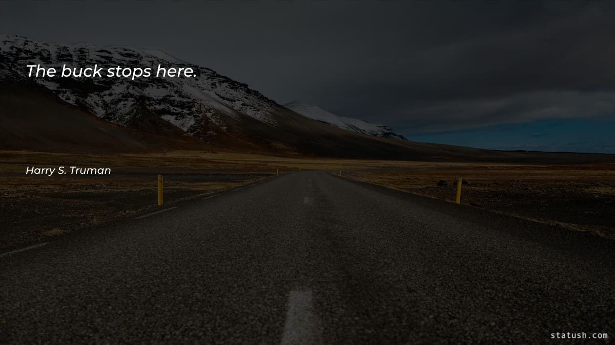 The buck stops here - Motivational Quotes at statush.com