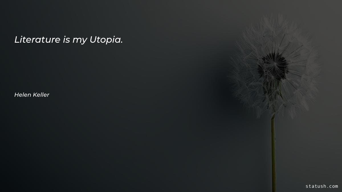 Literature is my Utopia - Motivational Quotes at statush.com