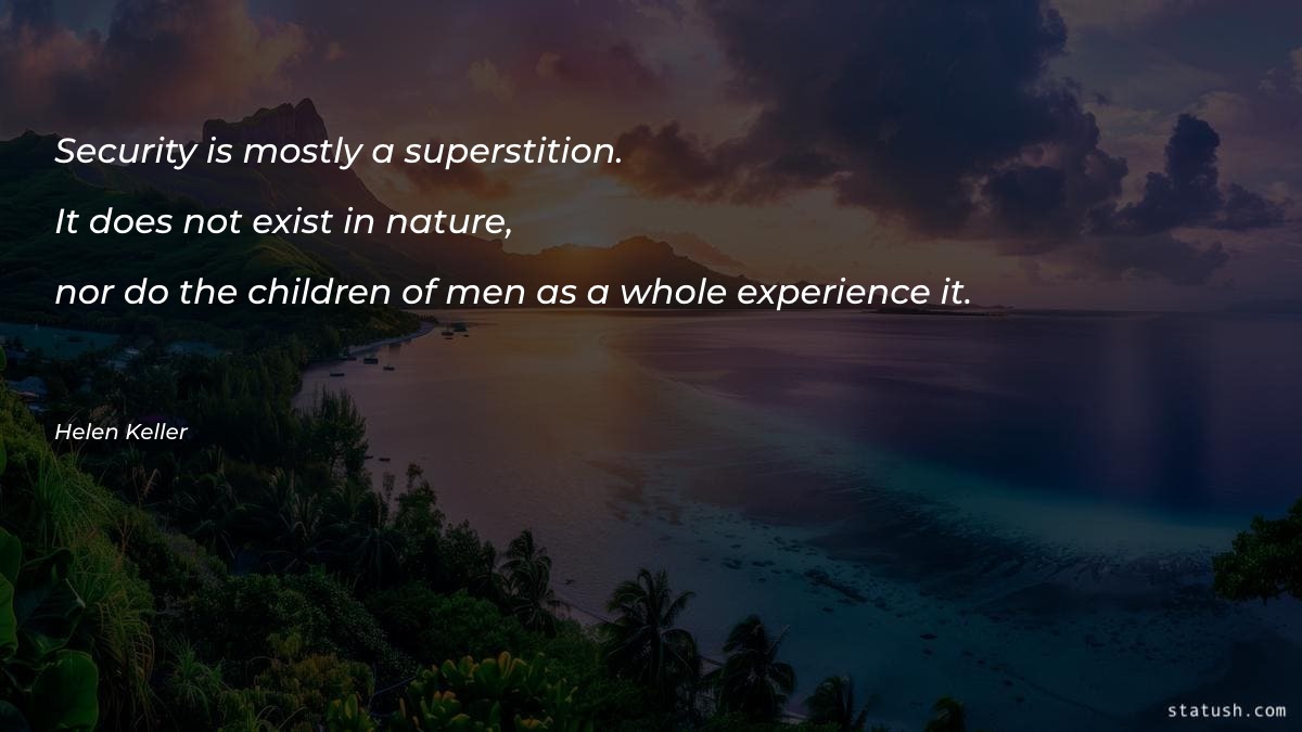 Security is mostly a superstition - Nature Quotes at statush.com