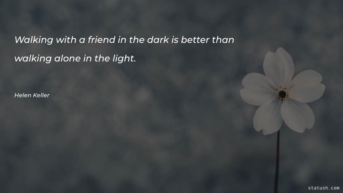 Walking with a friend in - Alone Quotes at statush.com