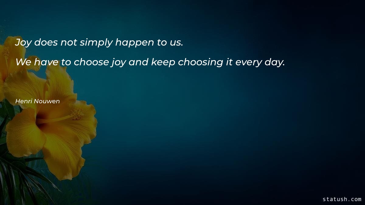 Joy does not simply happen