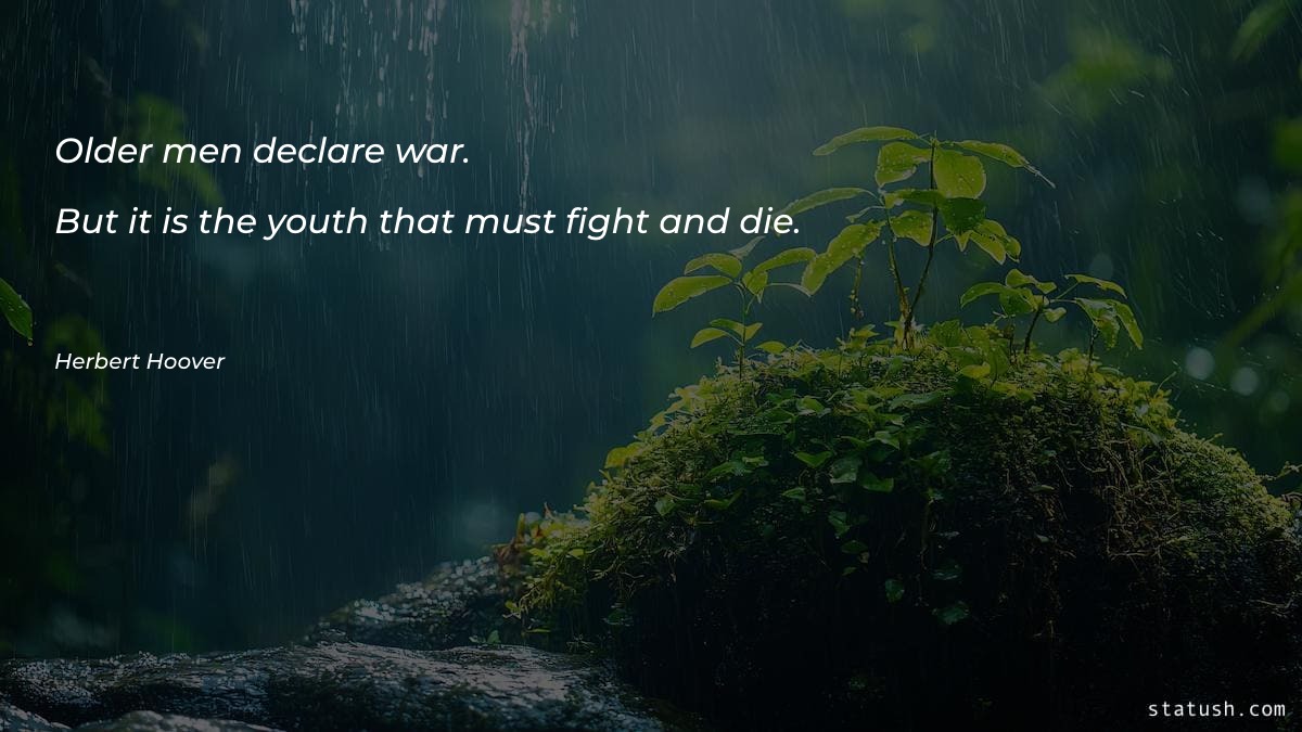 Older men declare war. But - War Quotes at statush.com