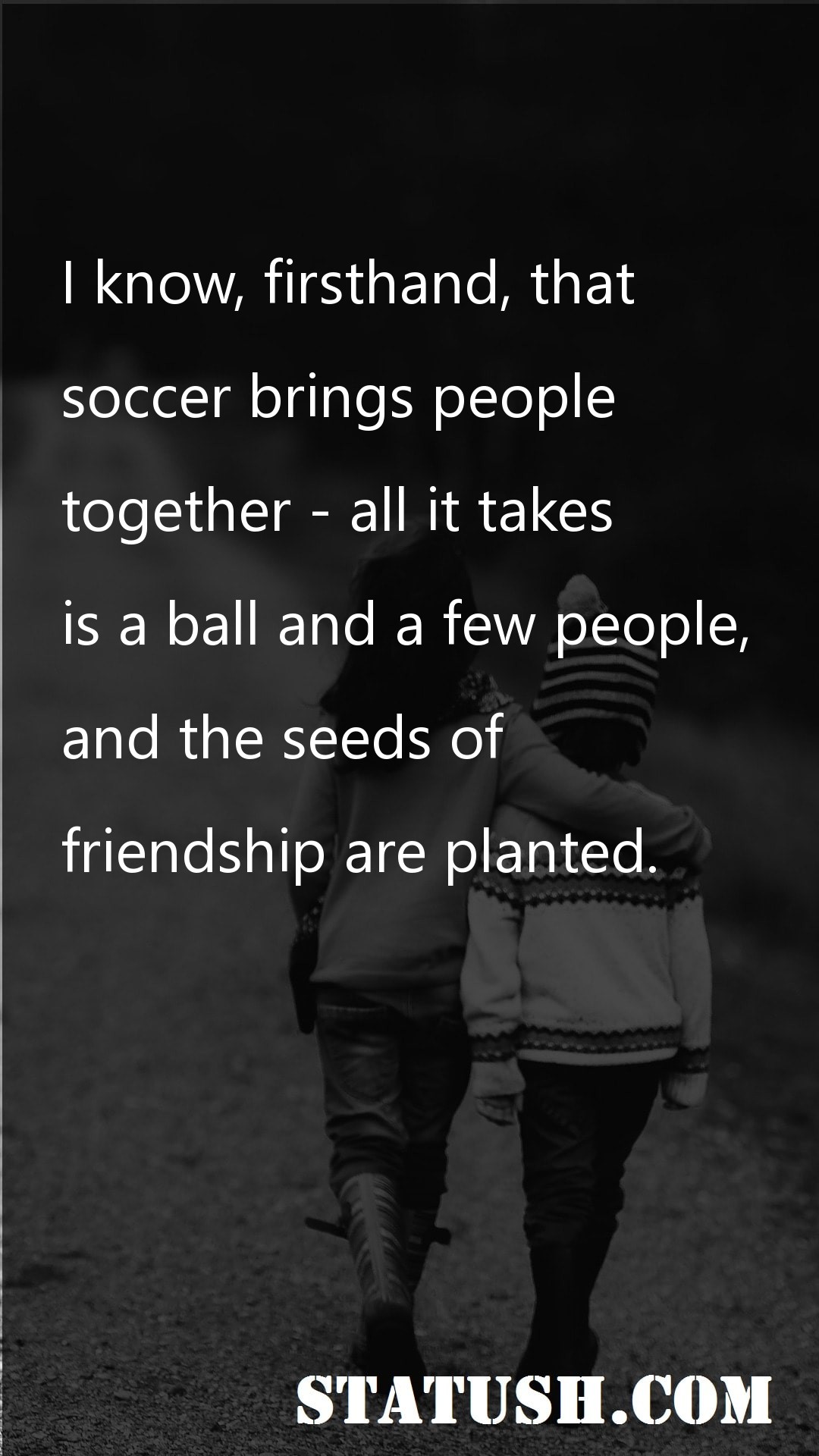 I know firsthand that Friendship Quotes at statush.com