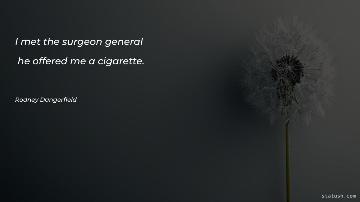 I met the surgeon general - Men Quotes at statush.com