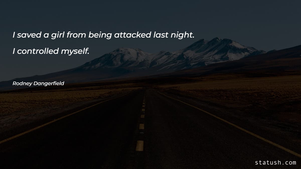 I saved a girl from being attacked last night Motivational Quotes at statush.com
