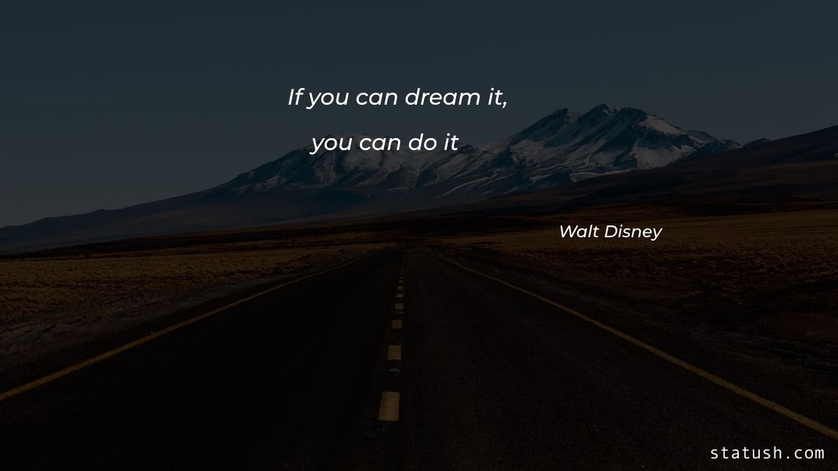 If you can dream it you can do it - Dreams Quotes at statush.com