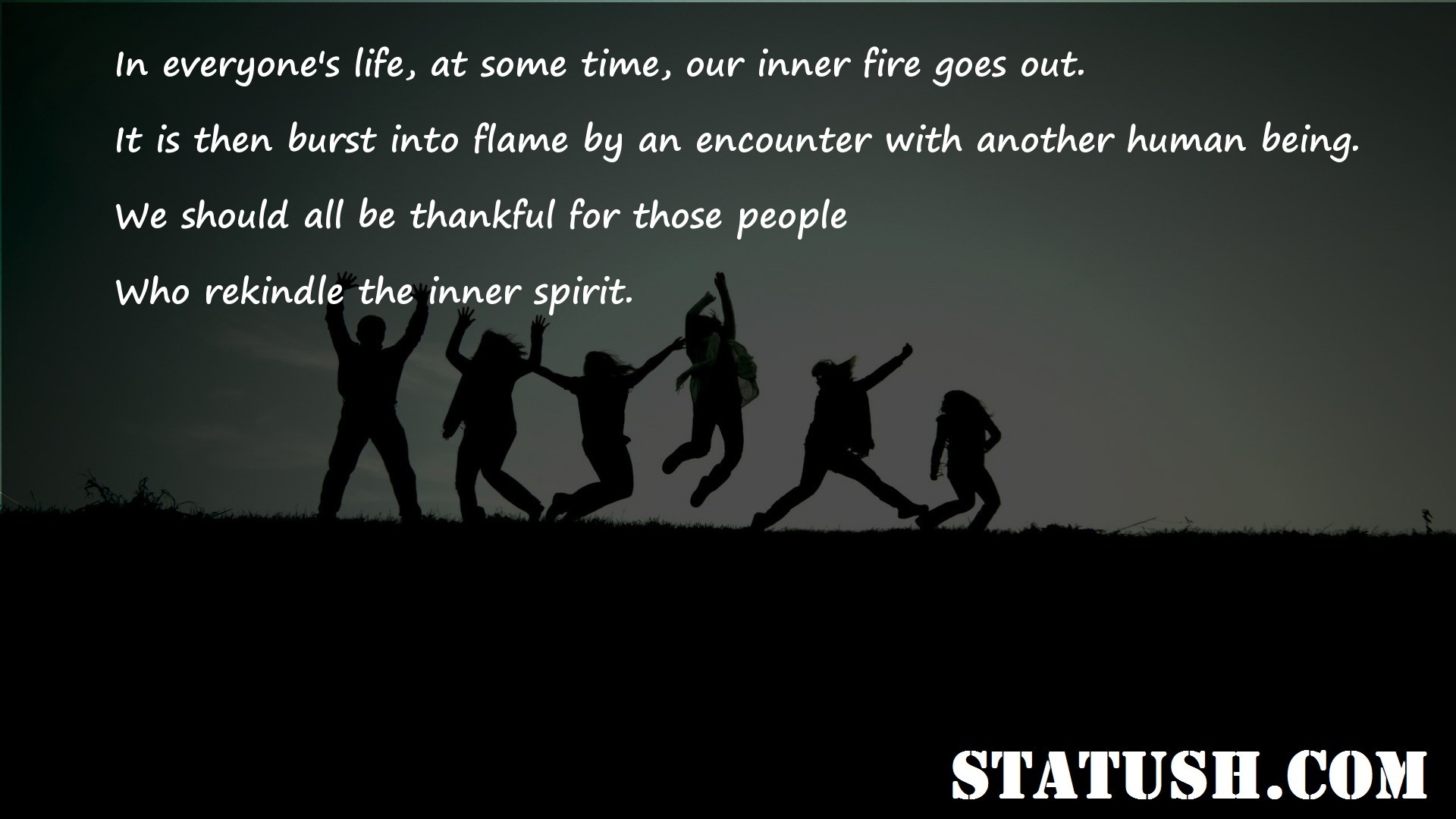 In everyones life at some time our inner fire goes out Friendship Quotes at statush.com