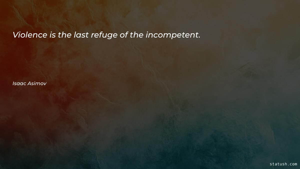 Violence is the last refuge Motivational Quotes at statush.com