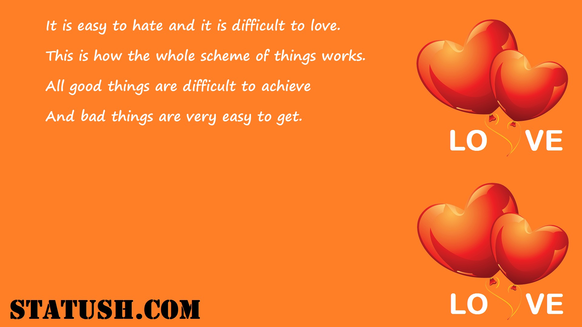 It is easy to hate and it is difficult to love Love Quotes at statush.com