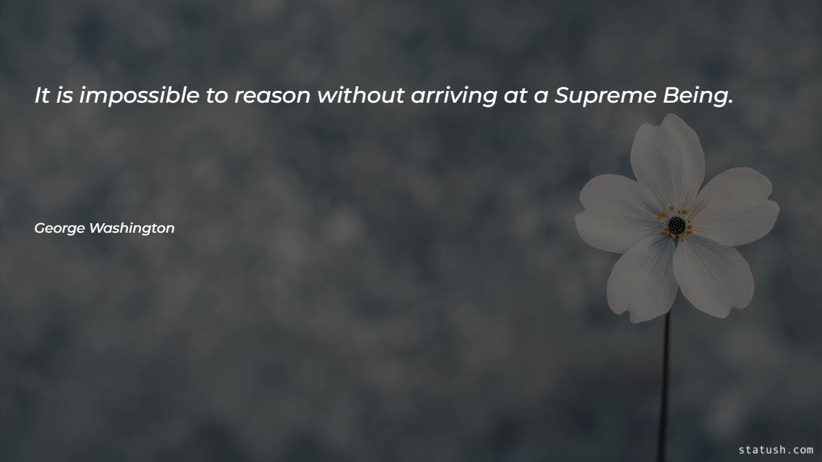 It is impossible to reason without arriving at a Supreme Being Motivational Quotes at statush.com