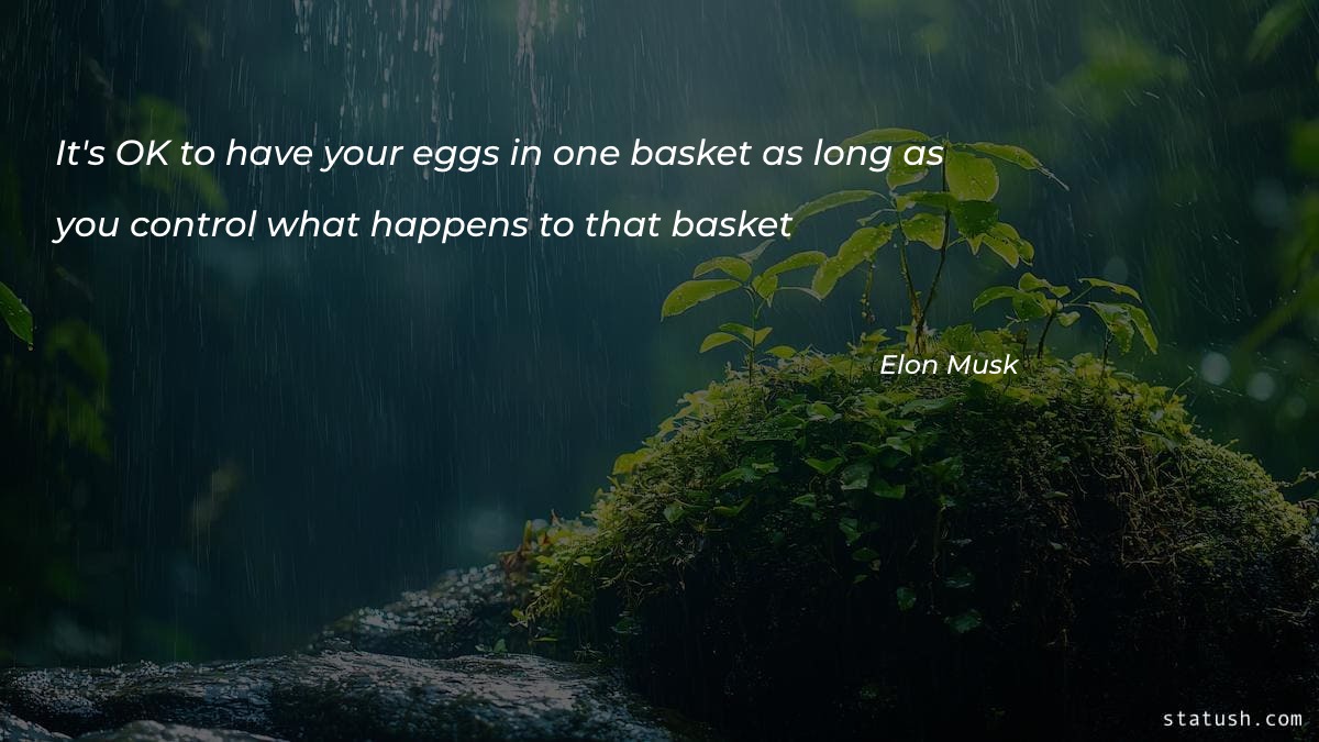 Its OK to have your eggs in one basket as long as - Business Quotes at statush.com