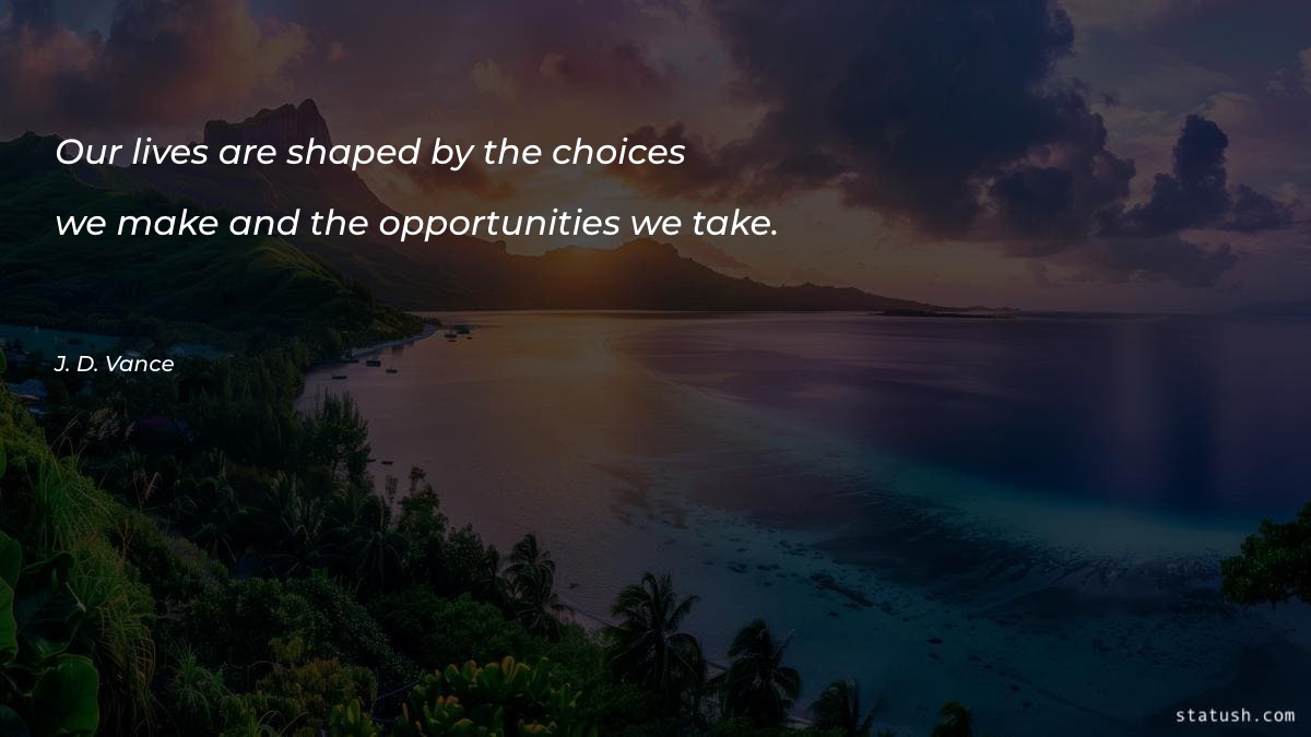Our lives are shaped by