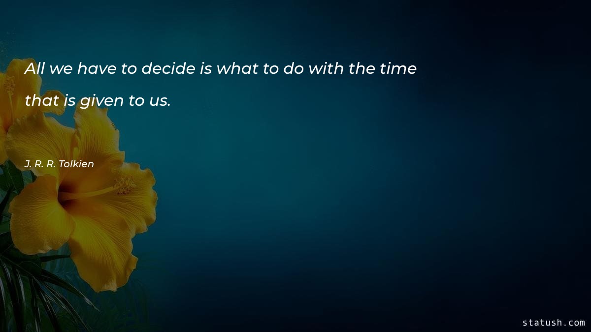 All we have to decide Motivational Quotes at statush.com