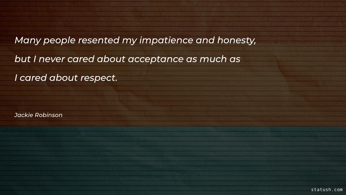 Many people resented my impatience and honesty - Patience Quotes at statush.com