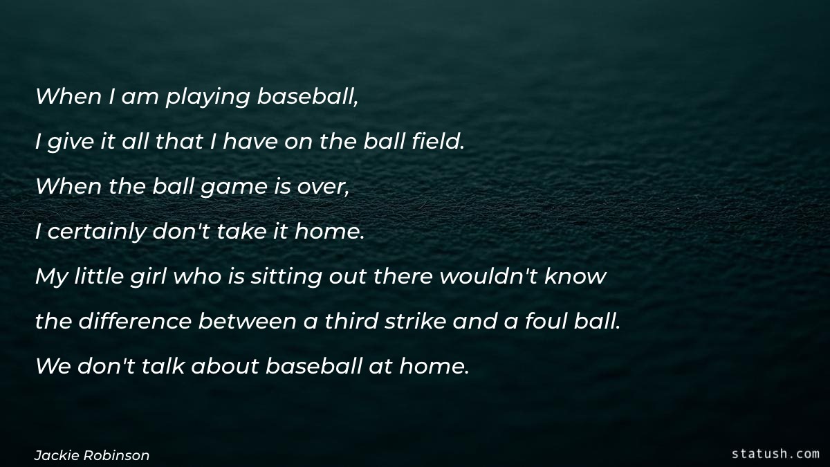 When I am playing baseball Motivational Quotes at statush.com