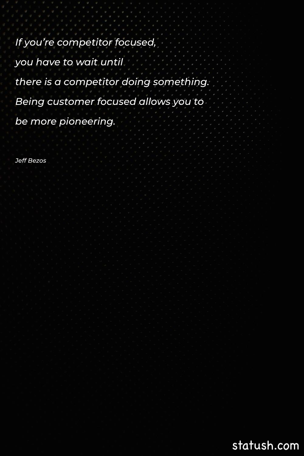 If you’re competitor-focused, you have - Motivational Quotes at statush.com
