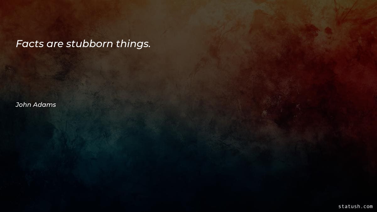 Facts are stubborn things