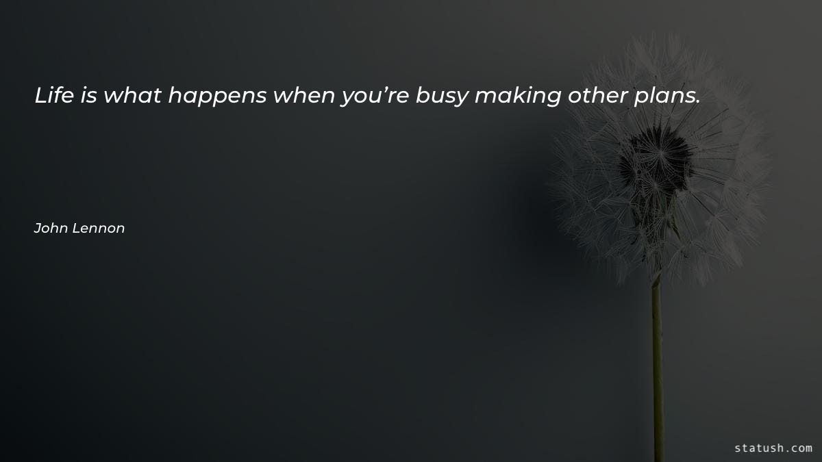 Life is what happens when