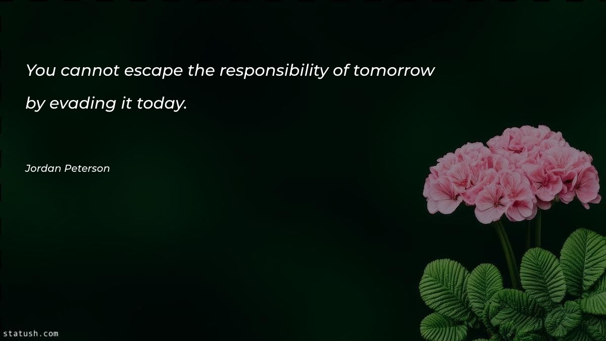 You cannot escape the responsibility - Motivational Quotes at statush.com