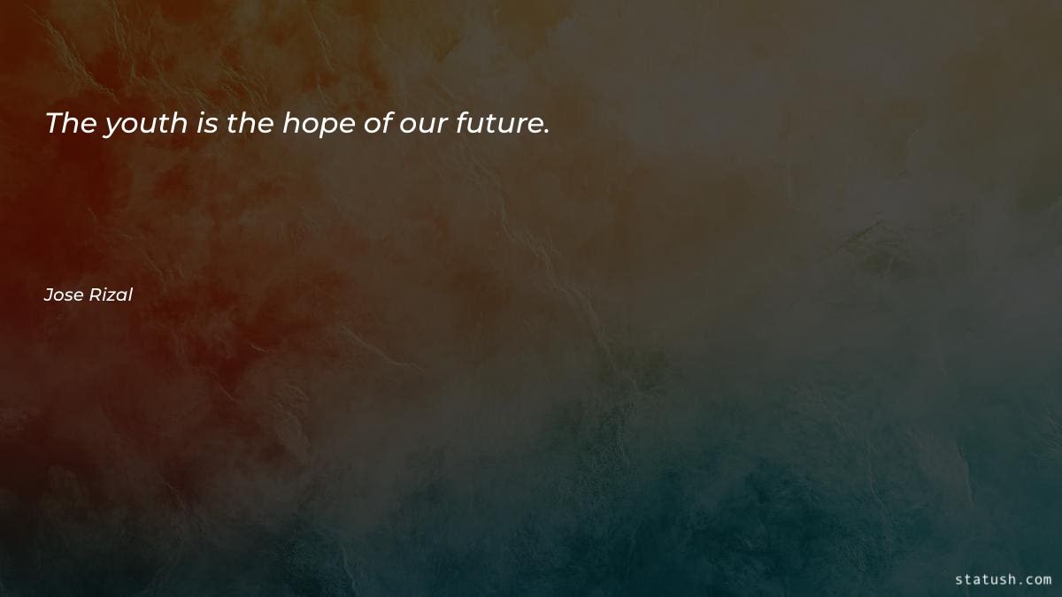 The youth is the hope - Future Quotes at statush.com
