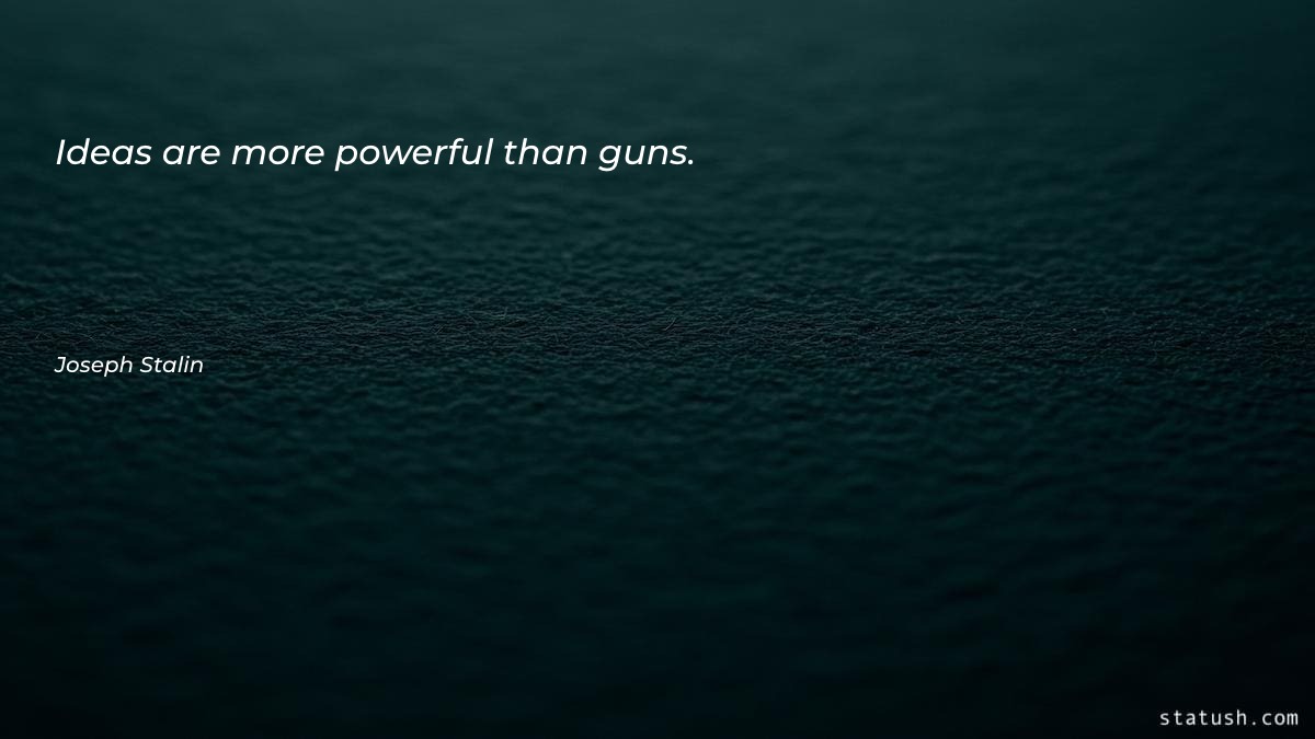 Ideas are more powerful than - Motivational Quotes at statush.com