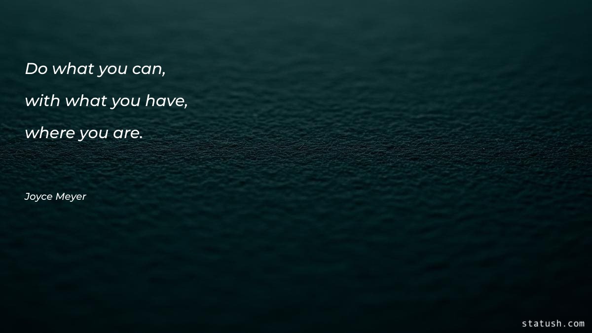 Do what you can, with - Motivational Quotes at statush.com