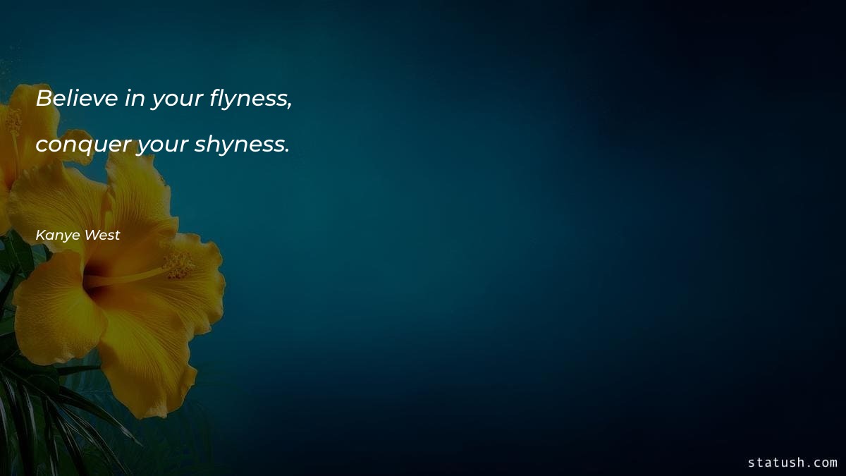 Believe in your flyness, conquer - Motivational Quotes at statush.com