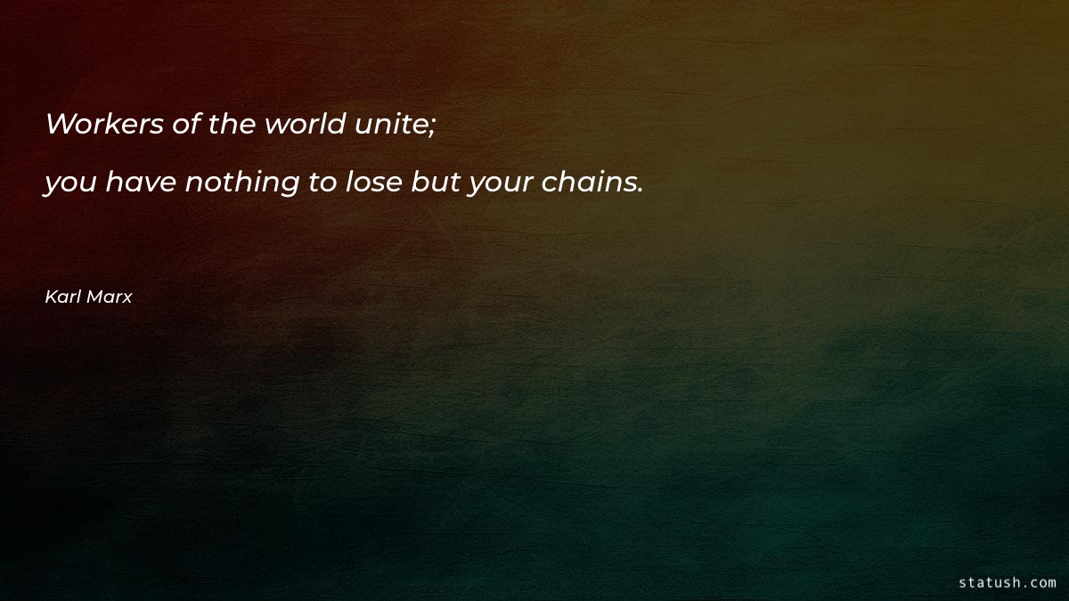Workers of the world unite - Motivational Quotes at statush.com