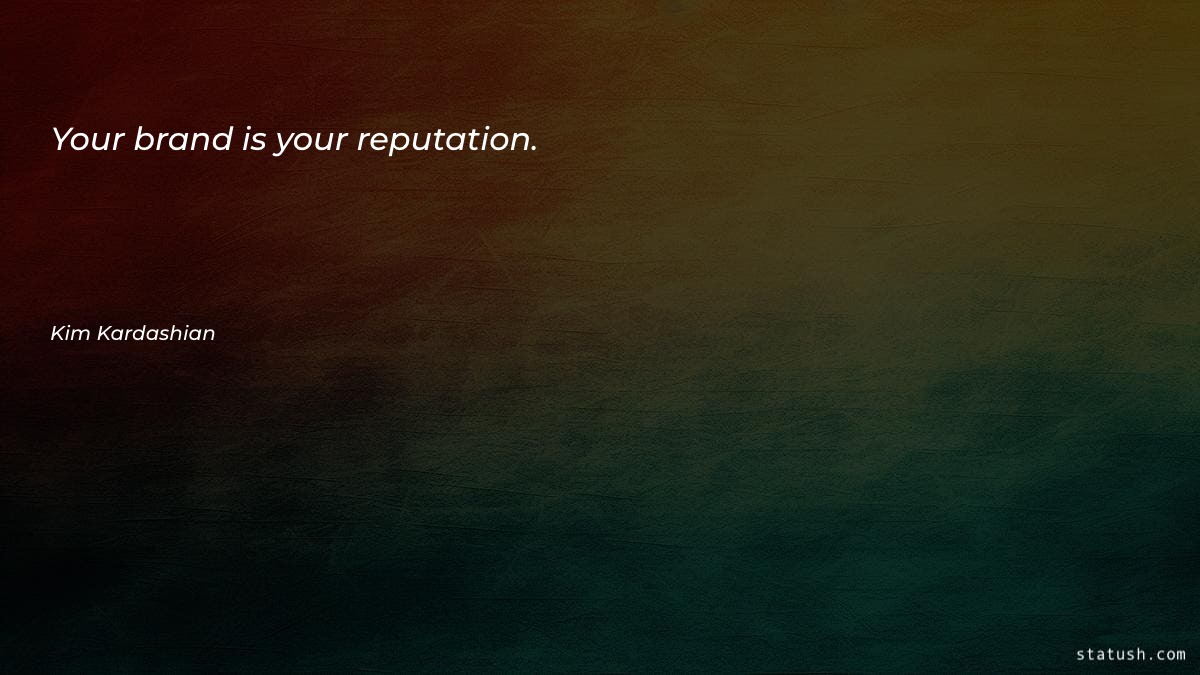 Your brand is your reputation - Motivational Quotes at statush.com