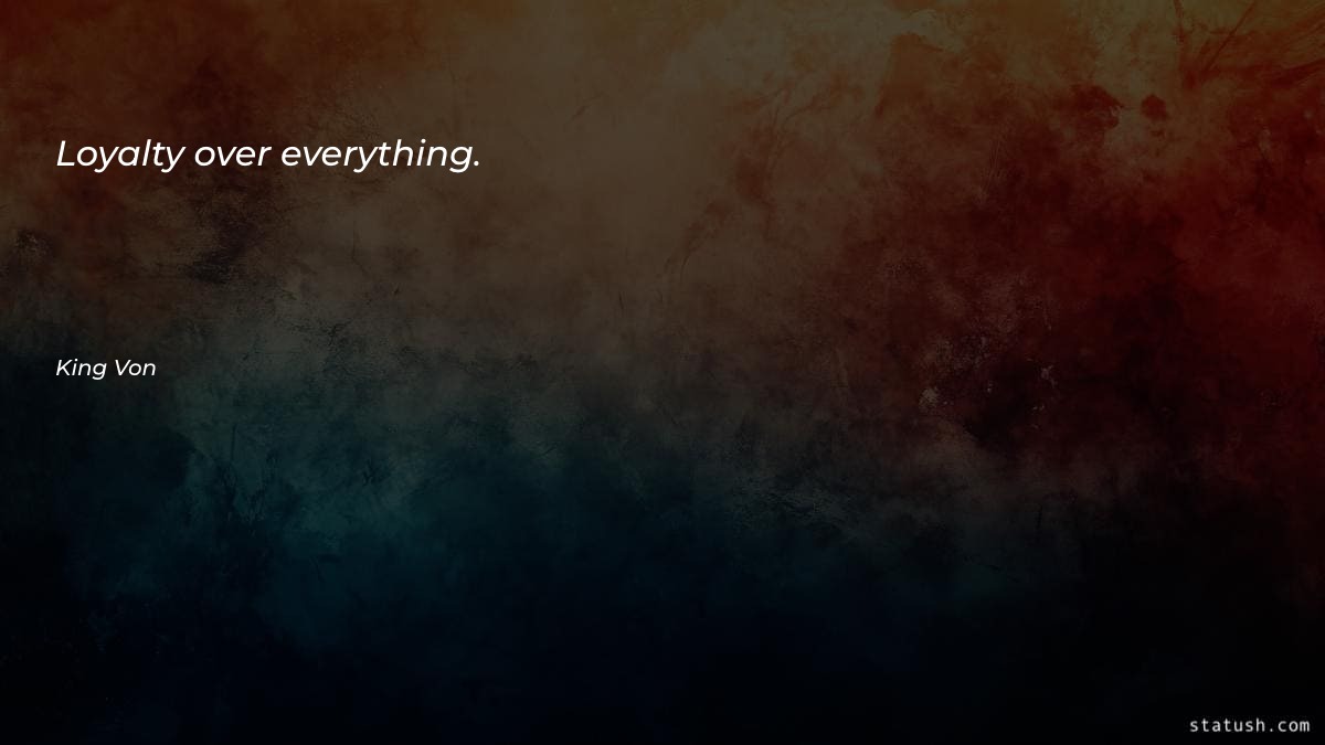 Loyalty over everything - Motivational Quotes at statush.com