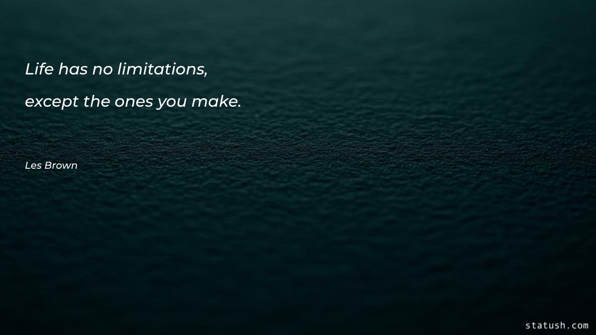 Life has no limitations, except - Motivational Quotes at statush.com