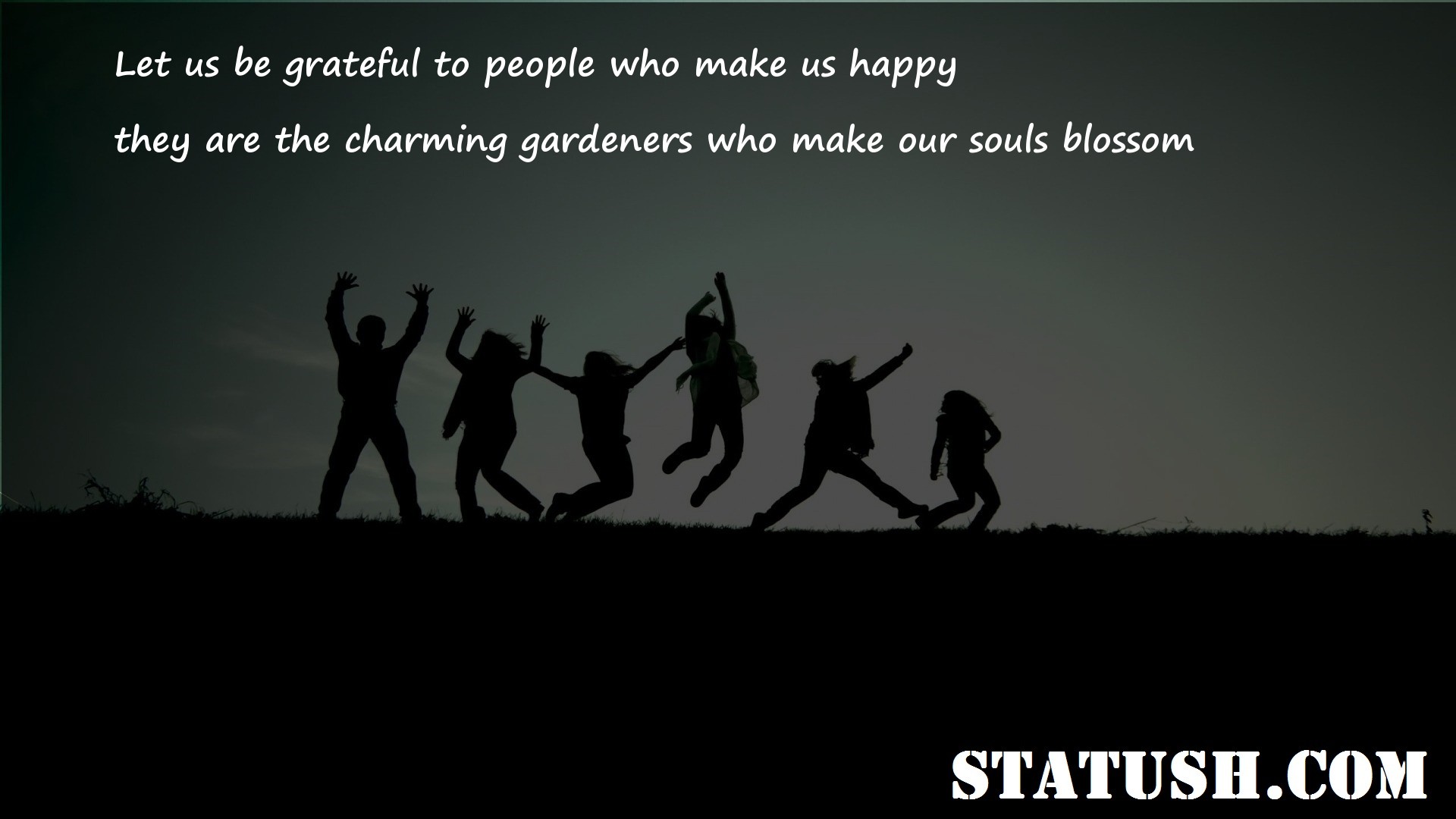 Let us be grateful to people who make us happy - Friendship Quotes at statush.com