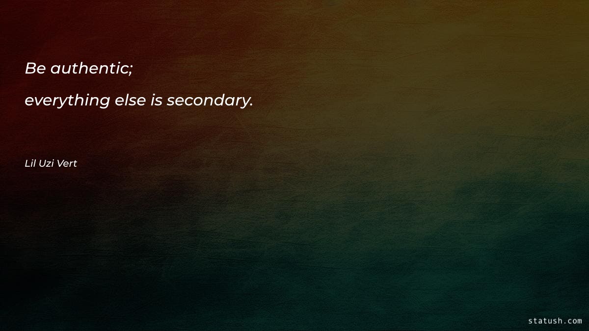 Be authentic; everything else is