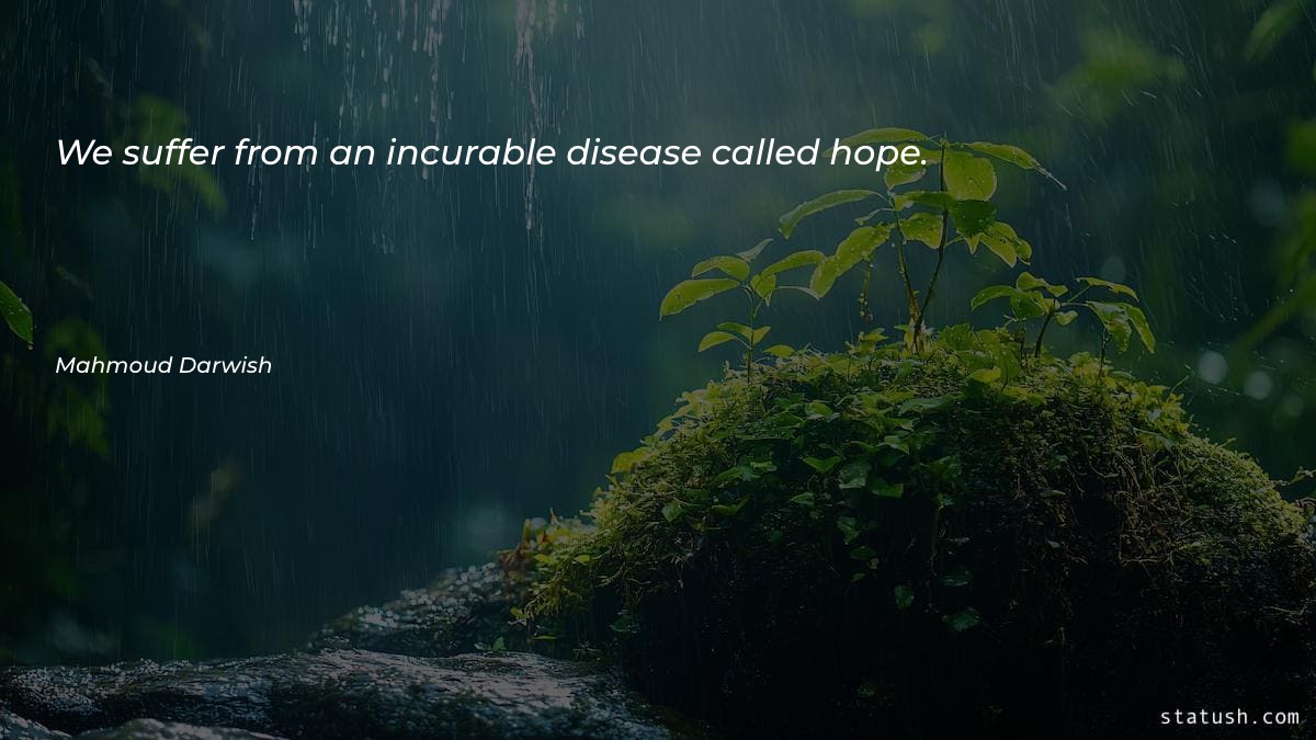 We suffer from an incurable