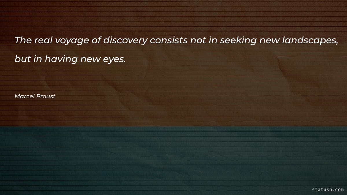 The real voyage of discovery - Motivational Quotes at statush.com