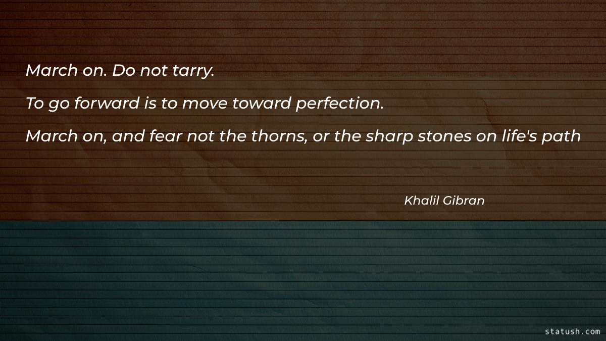 March on Do not tarry