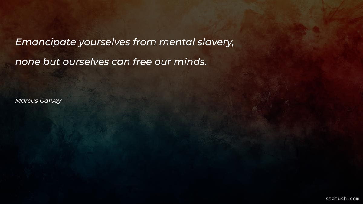 Emancipate yourselves from mental slavery - Motivational Quotes at statush.com