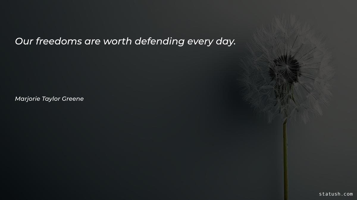 Our freedoms are worth defending - Freedom Quotes at statush.com