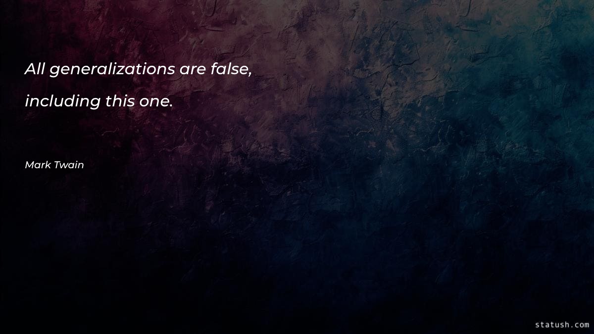 All generalizations are false - Motivational Quotes at statush.com