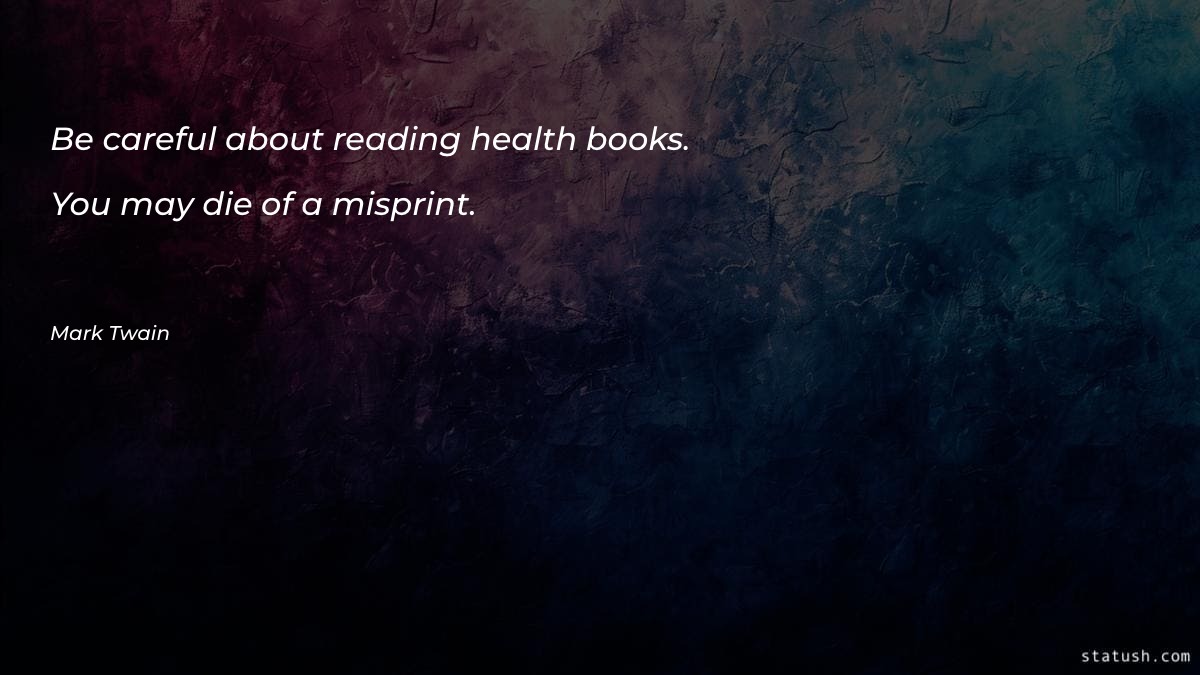 Be careful about reading health books Health Quotes at statush.com
