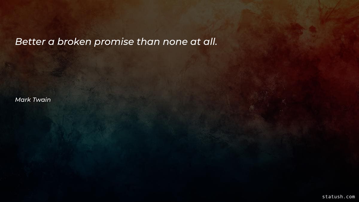 Better a broken promise than none at all Motivational Quotes at statush.com