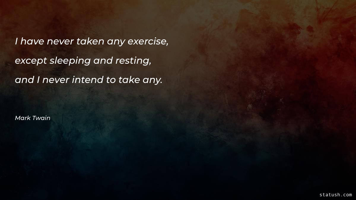 I have never taken any exercise Motivational Quotes at statush.com